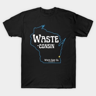 Wisconsin, Waste-consin T-Shirt